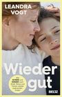 „LEANDRA VOGT, Wieder gut, Wie Eltern und Kinder nach Streit, Stress und Tränen wieder zueinanderfinden, BELTZ.“ Eine Frau hält ein Kind liebevoll im Arm.