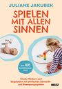 „JULIANE JAKUBEK, SPIELEN MIT ALLEN SINNEN, Über 100 Beschäftigungsideen.“ Zwei Kinder, eines mit mobilen Spielzeug.