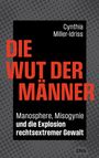 Titel: "DIE WUT DER MÄNNER". Untertitel: "Manosphere, Misogynie und die Explosion rechtsextremer Gewalt". Autorin: Cynthia Miller-Idriss. Simplistisches Design mit grauen Punkten.