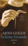 Arno Geiger: Schöne Freunde, Buch