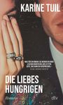 Text: "KARINE TUIL", "Die Liebeshungrigen", "Roman", Zitat von Elke Heidenreich. Zwei Gesichter nah, Hand mit Ringen.