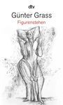 Text: "dtv", "Günter Grass", "Figurenstehen". Eine Bleistiftzeichnung zeigt eine abstrakte, stehende Figur mit schattierter Struktur.