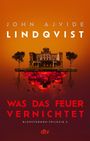 "JOHN AJVIDE LINDQVIST. Was das Feuer vernichtet. Blodstormen-Trilogie 3." Ein umgekehrtes Gebäude brennt in Rot auf orangeschwarzem Hintergrund.