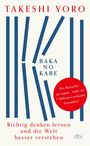 Text: TAKESHI YORO, BAKA NO KABE, Der Bestseller aus Japan – mehr als 7 Millionen verkaufte Exemplare! Richtig denken lernen und die Welt besser verstehen. Grafik: Blaue Linien auf hellem Hintergrund.