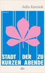 Text: "Julia Karnick, Roman, Stadt der zu kurzen Abende, dtv." Illustration: Rosa Kastanienblatt auf blauem Hintergrund.