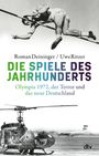 Die Texte lauten: "Roman Deininger / Uwe Ritzer", "DIE SPIELE DES JAHRHUNDERTS", "Olympia 1972, der Terror und das neue Deutschland". Ein Hochspringer über einer Latte, darunter ein beschädigter Hubschrauber auf Rollfeld, dtv-Logo unten rechts.