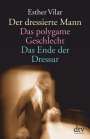 Esther Vilar: Der dressierte Mann / Das polygame Geschlecht / Das Ende der Dressur, Buch