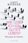 Albert Kitzler: Wie lebe ich ein gutes Leben?, Buch