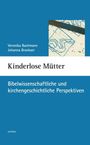 "Kinderlose Mütter: Bibelwissenschaftliche und kirchengeschichtliche Perspektiven" von Veronika Bachmann und Johanna Brankaer.