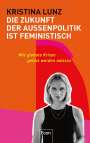 Kristina Lunz: Die Zukunft der Außenpolitik ist feministisch, Buch