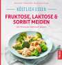 Christiane Schäfer: Köstlich essen Fruktose, Laktose & Sorbit meiden, Buch