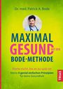 Dr. med. Patrick A. Bode: Maximal gesund mit der Bode-Methode. Warte nicht, bis es zu spät ist: 4 Prinzipien für deine Gesundheit.