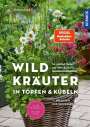 Ortrud Grieb: Wildkräuter in Töpfen & Kübeln, Buch