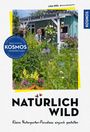 Lisa Keil: Natürlich Wild. Kleine Naturgarten-Paradiese einfach gestalten. Eine Frau arbeitet in einem lebhaften Garten.