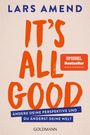 „IT'S ALL GOOD“. Darunter: „Ändere deine Perspektive und du änderst deine Welt“. Oben „Lars Amend“. 