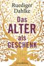 Ruediger Dahlke: Das Alter als Geschenk, Buch