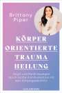 Brittany Piper: Körperorientierte Traumaheilung, Buch
