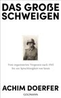 „DAS GROßE SCHWEIGEN“; „Vom organisierten Vergessen nach 1945 bis zur Sprachlosigkeit von heute“; „ACHIM DOERFER“; „GOLDMANN“. In der Mitte ein unscharfes Schwarz-Weiß-Foto eines Soldaten.