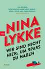 Nina Lykke: Wir sind nicht hier, um Spaß zu haben, Buch