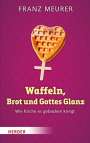 Franz Meurer: Waffeln, Brot und Gottes Glanz, Buch