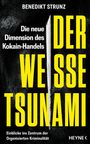 "Benedikt Strunz. Die neue Dimension des Kokain-Handels. Der weiße Tsunami. Einblicke ins Zentrum der Organisierten Kriminalität." In der Mitte eine weiße Linie.