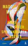 Maddie Mortimer: Atlas unserer spektakulären Körper, Buch