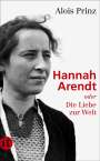 Alois Prinz: Hannah Arendt oder Die Liebe zur Welt, Buch