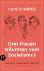 Carolin Würfel: Drei Frauen träumten vom Sozialismus, Buch