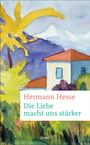 Titel: Hermann Hesse - Die Liebe macht uns stärker. Bunte Malerei: Haus, Palme, Berge, und Himmel.