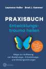 Laurence Heller: Praxisbuch Entwicklungstrauma heilen, Buch