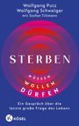 Text oben: Wolfgang Putz, Wolfgang Schweiger mit Stefan Tillmann.  
Text groß: STERBEN.  
Darunter: müssen, wollen, dürfen.  
Unten: Ein Gespräch über die letzte große Frage des Lebens.  
Logo: Kösel.  
Design: Farbige konzentrische Kreise auf blauem Hintergrund.