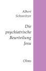 Albert Schweitzer: Die psychiatrische Beurteilung Jesu, Buch