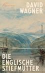 "DIE ENGLISCHE STIEFMUTTER"; "DAVID WAGNER"; "Roman"; "ROWOHLT". Aquarell einer See- und Uferlandschaft mit Booten.