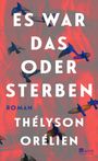 „ES WAR DAS ODER STERBEN“ und unten „ROMAN THÉLYSON ORÉLIEN“. Vögel fliegen vor einem roten Hintergrund.