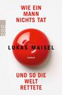 "WIE EIN MANN NICHTS TAT UND SO DIE WELT RETTETE", "LUKAS MAISEL", "ROMAN". Rot-runder Alarmknopf, minimalistisch.