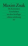 Maxim Znak. Die Kolonisten. Geschichten aus dem Straflager. edition suhrkamp. SV. Grüner Hintergrund.