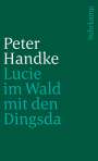Peter Handke: Lucie im Wald mit den Dingsda, Buch