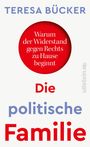 TERESA BÜCKER: Warum der Widerstand gegen Rechts zu Hause beginnt. Die politische Familie.