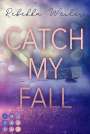 Rebekka Weiler: Catch My Fall (»Catch Me«-Reihe), Buch