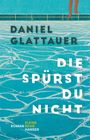 "DANIEL GLATTAUER, DIE SPÜRST DU NICHT, ROMAN, KLEINE REIHE HANSER." Illustration: Schwimmbecken mit Füßen am Rand.