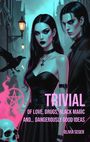 „TRIVIAL: Of Love, Drugs, Black Magic and... Dangerously Good Ideas“ von Olivia Seger. Illustration: Zwei düstere Figuren bei Nacht.