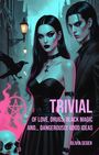 „TRIVIAL. Of love, drugs, black magic and... dangerously good ideas. Olivia Seger.“ Zwei düstere Figuren in einem gothischen Stil.