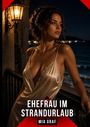 Text: "EHEFRAU IM STRANDURLAUB - MIA GRAF". Eine Frau steht in Nachtkleidung auf einem Balkon am Meer bei Nacht.
