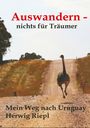 "Auswandern - nichts für Träumer. Mein Weg nach Uruguay. Herwig Riepl." Ein Vogel auf einem Feldweg.