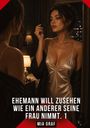 „Ehemann will zusehen wie ein anderer seine Frau nimmt. 1. Mia Graf.“ Frau schminkt sich vor einem Spiegel.