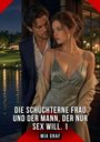 Mia Graf: Die schüchterne Frau und der Mann, der nur Sex will. 1, Buch