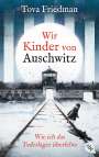 Tova Friedman: Wir Kinder von Auschwitz - Wie ich das Todeslager überlebte, Buch