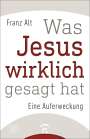 Franz Alt: Was Jesus wirklich gesagt hat, Buch