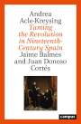 Andrea Acle-Kreysing: Taming the Revolution in Nineteenth-Century Spain, Buch
