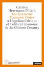 „Carsten Herrmann-Pillath: The Ecumenic Economic Order. A Hegelian Critique of Political Economy in the Chinese Century“.